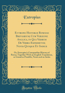 Eutropii Histori Roman Breviarium; Cum Versione Anglica, in Qua Verbum de Verbo Exprimitur; Notis Quoque Et Indice: Or, Eutropius's Compendius History of Rome; Together with an English Translation, as Literal as Possible, Notes and an Index