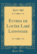 Euvres de Louze Lab Lionnoize (Classic Reprint)