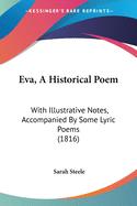 Eva, A Historical Poem: With Illustrative Notes, Accompanied By Some Lyric Poems (1816)