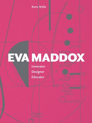 Eva Maddox: Innovator, Designer, Educator - Wyllie, Romy