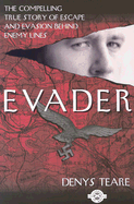 Evader: The Classic True Story of Escape and Evasion Behind Enemy Lines - Teare, Denys, and Teare, T D G