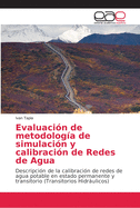 Evaluaci?n de metodolog?a de simulaci?n y calibraci?n de Redes de Agua