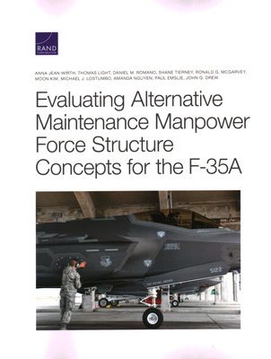 Evaluating Alternative Maintenance Manpower Force Structure Concepts for the F-35a - Wirth, Anna Jean, and Light, Thomas, and Romano, Daniel M