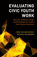 Evaluating Civic Youth Work: Illustrative Evaluation Designs and Methodologies for Complex Youth Program Evaluations