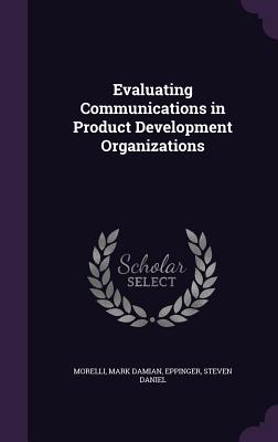 Evaluating Communications in Product Development Organizations - Damian, Morelli Mark, and Daniel, Eppinger Steven