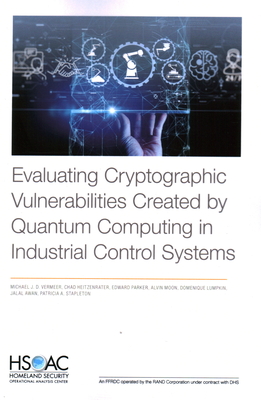 Evaluating Cryptographic Vulnerabilities Created by Quantum Computing in Industrial Control Systems - Vermeer, Michael J D, and Heitzenrater, Chad, and Parker, Edward