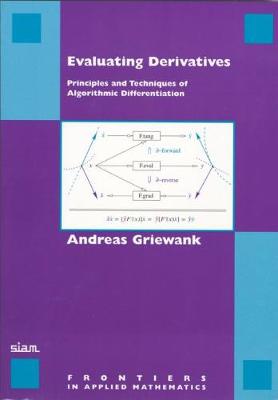 Evaluating Derivatives: Principles and Techniques of Algorithmic Differentiation - Griewank, Andreas