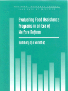 Evaluating Food Assistance Programs in an Era of Welfare Reform: Summary of a Workshop - National Research Council and Institute of Medicine, and Division of Behavioral and Social Sciences and Education, and...