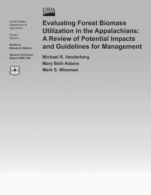 Evaluating Forest Biomass Utilization in the Appalachians: A Review of Potential Impacts and Guidelines for Management - United States Department of Agriculture