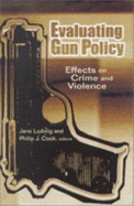 Evaluating Gun Policy: Effects on Crime and Violence - Ludwig, Jens (Editor), and Cook, Philip J (Editor)