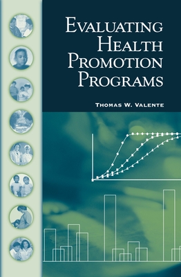 Evaluating Health Promotion Programs - Valente, Thomas W