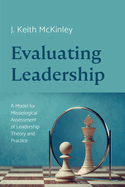 Evaluating Leadership: A Model for Missiological Assessment of Leadership Theory and Practice