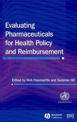 Evaluating Pharmaceuticals for Health Policy and Reimbursement - Freemantle, Nick (Editor), and Hill, Suzanne (Editor)