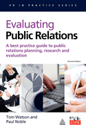 Evaluating Public Relations: A Best Practice Guide to Public Relations Planning, Research and Evaluation
