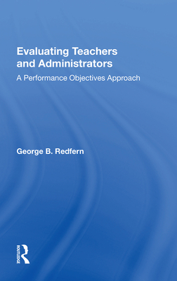 Evaluating Teachers and Administrators: A Performance Objectives Approach - Redfern, George B
