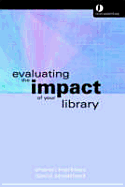 Evaluating the Impact of Your Library - Markless, Sharon, and Streatfield, David