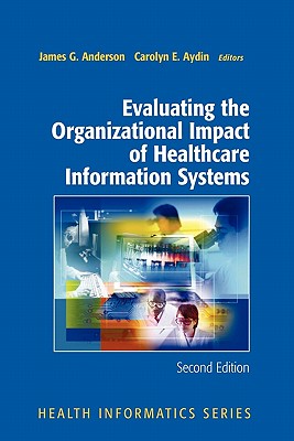 Evaluating the Organizational Impact of Health Care Information Systems - Anderson, James G., and Aydin, Carolyn