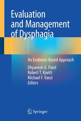 Evaluation and Management of Dysphagia: An Evidence-Based Approach - Patel, Dhyanesh A (Editor), and Kavitt, Robert T (Editor), and Vaezi, Michael F (Editor)