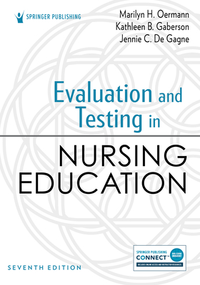 Evaluation and Testing in Nursing Education - Oermann, Marilyn H, PhD, RN, Faan, and Gaberson, Kathleen B, PhD, RN, CNE, and de Gagne, Jennie C, PhD, RN, CNE, Faan