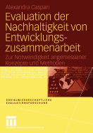 Evaluation Der Nachhaltigkeit Von Entwicklungszusammenarbeit: Zur Notwendigkeit Angemessener Konzepte Und Methoden