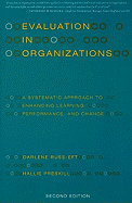 Evaluation in Organizations: A Systematic Approach to Enhancing Learning, Performance, and Change