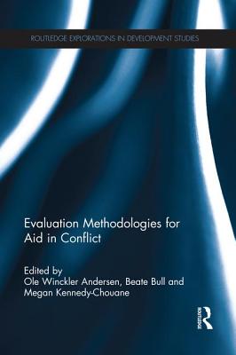 Evaluation Methodologies for Aid in Conflict - Winckler Andersen, Ole (Editor), and Bull, Beate (Editor), and Kennedy-Chouane, Megan (Editor)