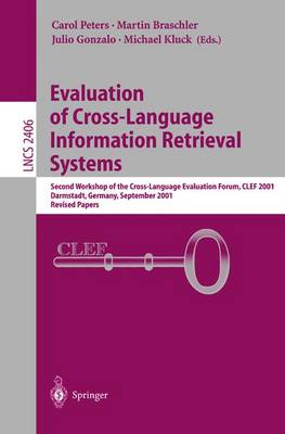 Evaluation of Cross-Language Information Retrieval Systems: Second Workshop of the Cross-Language Evaluation Forum, Clef 2001, Darmstadt, Germany, September 3-4, 2001. Revised Papers - Braschler, Martin (Editor), and Gonzalo, Julio (Editor), and Kluck, Michael (Editor)