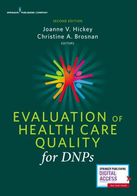 Evaluation of Health Care Quality for Dnps - Hickey, Joanne V, PhD, RN, Faan (Editor), and Brosnan, Christine A, Drph, RN (Editor)