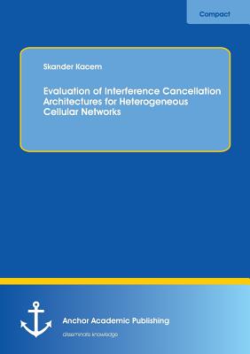 Evaluation of Interference Cancellation Architectures for Heterogeneous Cellular Networks - Kacem, Skander