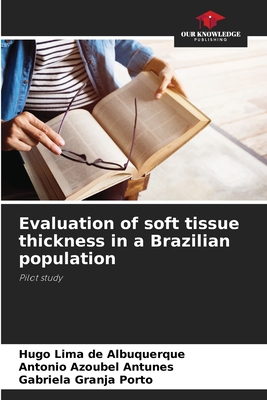 Evaluation of soft tissue thickness in a Brazilian population - Lima de Albuquerque, Hugo, and Azoubel Antunes, Antonio, and Granja Porto, Gabriela