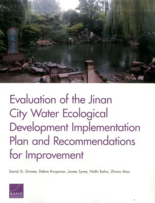 Evaluation of the Jinan City Water Ecological Development Implementation Plan and Recommendations for Improvement - Groves, David G, and Knopman, Debra, and Syme, James