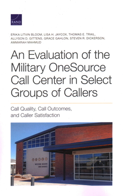 Evaluation of the Military OneSource Call Center in Select Groups of Callers - Bloom, Erika Litvin, and Jaycox, Lisa H, and Trail, Thomas E