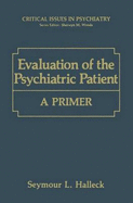 Evaluation of the Psychiatric Patient: A Primer - Halleck, Seymour L