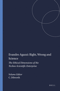Evandro Agazzi: Right, Wrong and Science: The Ethical Dimensions of the Techno-Scientific Enterprise