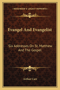 Evangel and Evangelist: Six Addresses on St. Matthew and the Gospel