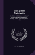 Evangelical Christianity: Its History and Witness: a Series of Lectures Delivered at Mansfield College, Oxford, in the Hilary Term, 1911