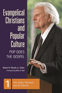 Evangelical Christians and Popular Culture [3 Volumes]: Pop Goes the Gospel