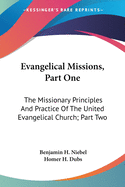 Evangelical Missions, Part One: The Missionary Principles And Practice Of The United Evangelical Church; Part Two: A Venture Of Faith A History Of China Mission (1919)