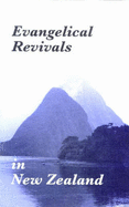 Evangelical Revivals in New Zealand: A History of Evangelical Revivals in New Zealand, and an Outline of Some Basic Principles of Revivals - Evans, Robert, and Becker, Ralph E