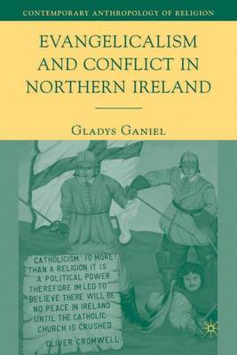 Evangelicalism and Conflict in Northern Ireland - Ganiel, G