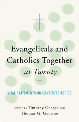 Evangelicals and Catholics Together at Twenty - George, Timothy (Prologue by), and Guarino, Eds Thomas G (Prologue by)
