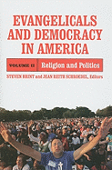 Evangelicals and Democracy in America: Religion and Politics Volume 2