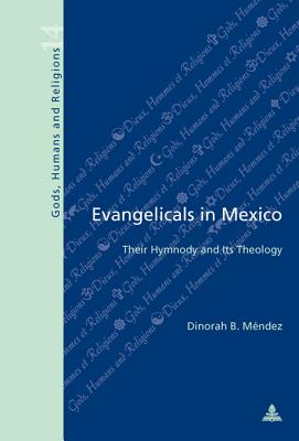 Evangelicals in Mexico: Their Hymnody and Its Theology - Fragnire, Gabriel (Editor), and Mendez, Dinorah