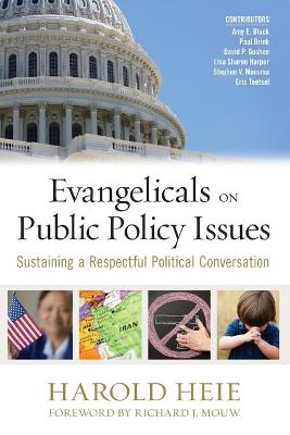 Evangelicals on Public Policy Issues: Sustaining a Respectful Political Conversation - Heie, Harold