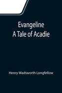 Evangeline: A Tale of Acadie