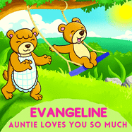 Evangeline Auntie Loves You So Much: Aunt & Niece Personalized Gift Book to Cherish for Years to Come