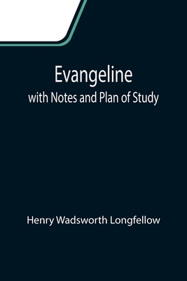 Evangeline; with Notes and Plan of Study - Wadsworth Longfellow, Henry
