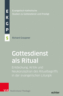 Evangelisch-Katholische Studien zu Gottesdienst und Predigt: Entdeckung, Kritik und Neukonzeption des Ritualbegriffs in der evangelischen Liturgik