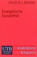 Evangelische Sozialethik: Grundlagen Und Themenfelder - Kortner, Ulrich H. J.