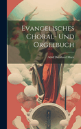 Evangelisches Choral- Und Orgelbuch